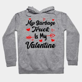 My Garbage Truck Is My Valentine Garbage Truck Valentines Hoodie